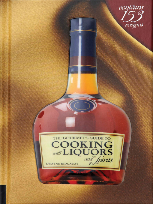 Title details for The Gourmet's Guide to Cooking with Liquors and Spirits by Dwayne Ridgaway - Available